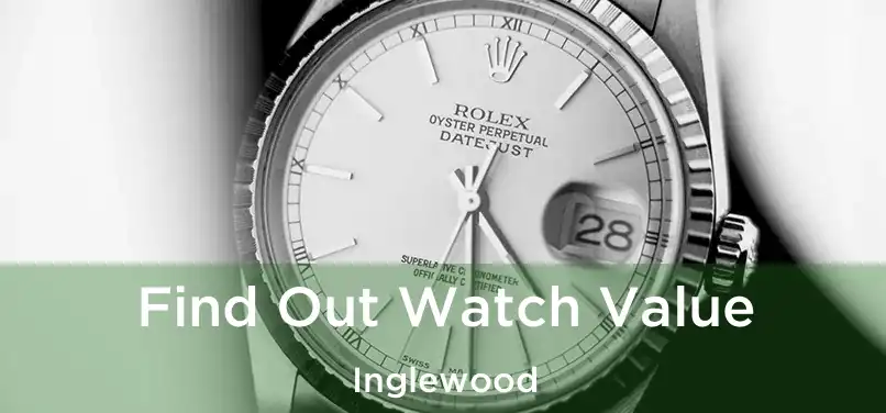  Find Out Watch Value Inglewood